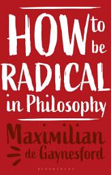 Icon image How to be Radical in Philosophy