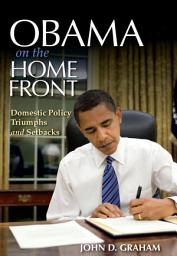 Icon image Obama on the Home Front: Domestic Policy Triumphs and Setbacks