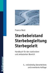 Icon image Sterbebeistand, Sterbebegleitung, Sterbegeleit: Handbuch für den stationären und ambulanten Bereich, Ausgabe 5