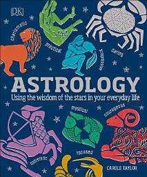 Icon image Astrology: Using the Wisdom of the Stars in Your Everyday Life