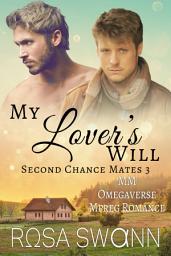 Icon image My Lover's Will (Second Chance Mates 3): An Omegaverse Mates World Alpha/Omega Mpreg Gay Romance