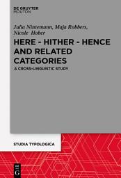 Icon image Here – Hither – Hence and Related Categories: A Cross-linguistic Study