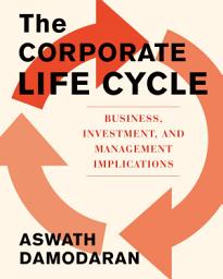 Icon image The Corporate Life Cycle: Business, Investment, and Management Implications