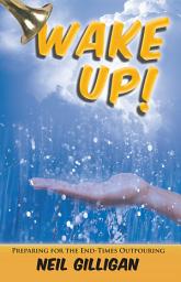 Icon image Wake Up!: Preparing for the End-Times Outpouring