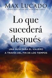 Icon image Lo que sucederá después: Una guía para el viajero a través del fin de los tiempos