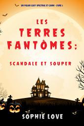 Icon image Les Terres Fantômes : Scandale et souper (Un polar cosy spectral et canin — Livre 5)