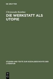 Icon image Die Werkstatt als Utopie: Lu Märtens literarische Arbeit und Formästhetik seit 1900