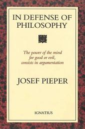 Icon image In Defense of Philosophy: Classical Wisdom Stands Up to Modern Challenges