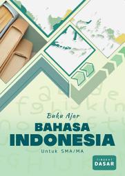 Icon image Buku Ajar Bahasa Indonesia untuk SMA/MA Tingkat Dasar