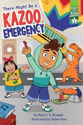 Icon image There Might Be a Kazoo Emergency: Ready-to-Read Graphics Level 2