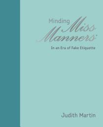 Icon image Minding Miss Manners: In an Era of Fake Etiquette