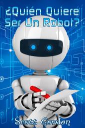 Icon image ¿Quién Quiere Ser Un Robot?
