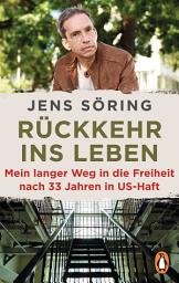 Icon image Rückkehr ins Leben: Mein langer Weg in die Freiheit nach 33 Jahren in US-Haft
