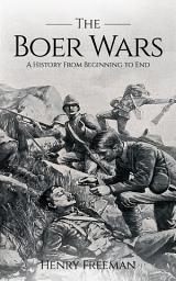 Icon image Boer Wars: A History From Beginning to End