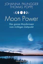 Icon image Moon Power: Das ganze Wissen vom richtigen Zeitpunkt - Leben im Einklang mit Natur- und Mondrhythmen -