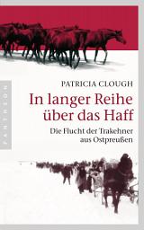 Icon image In langer Reihe über das Haff: Die Flucht der Trakehner aus Ostpreußen