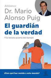 Icon image El guardián de la verdad: Y la tercera puerta del tiempo. ¿Para qué has venido a este mundo?