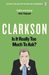 Icon image Is It Really Too Much To Ask?: The World According to Clarkson Volume 5