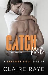 Icon image Catch Me: Matt & Madison (A Fun & Flirty New Adult Romance)