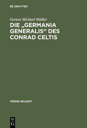 Icon image Die "Germania generalis" des Conrad Celtis: Studien mit Edition, Übersetzung und Kommentar