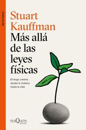 Icon image Más allá de las leyes físicas: El largo camino desde la materia hasta la vida