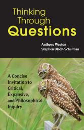 Icon image Thinking Through Questions: A Concise Invitation to Critical, Expansive, and Philosophical Inquiry