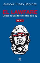 Icon image El lawfare: Golpes de Estado en nombre de la ley