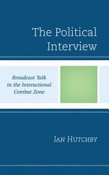 Icon image The Political Interview: Broadcast Talk in the Interactional Combat Zone