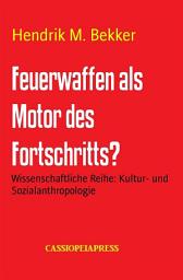 Icon image Feuerwaffen als Motor des Fortschritts?: Wissenschaftliche Reihe: Kultur- und Sozialanthropologie