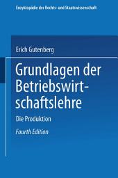 Icon image Grundlagen der Betriebswirtschaftslehre: Erster Band: Die Produktion, Ausgabe 4