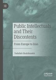 Icon image Public Intellectuals and Their Discontents: From Europe to Iran