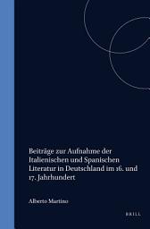 Icon image Beiträge zur Aufnahme der italienischen und spanischen Literatur in Deutschland im 16. und 17. Jahrhunderts