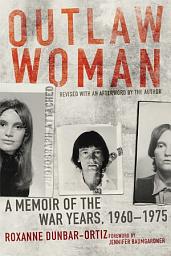 Icon image Outlaw Woman: A Memoir of the War Years, 1960–1975, Revised Edition
