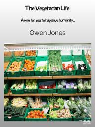 Icon image The vegetarian life: A way for you to help save humanity...