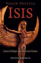 Icon image Pagan Portals - Isis: Great of Magic, She of 10,000 Names
