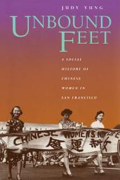 Icon image Unbound Feet: A Social History of Chinese Women in San Francisco
