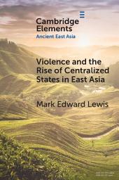 Icon image Violence and the Rise of Centralized States in East Asia