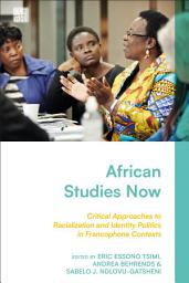Icon image African Studies Now: Critical Approaches to Racialization and Identity Politics in Francophone Contexts