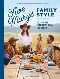 Icon image Five Marys Family Style: Recipes and Traditions from the Ranch