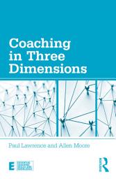 Icon image Coaching in Three Dimensions: Meeting the Challenges of a Complex World