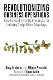 Icon image Revolutionizing Business Operations: How to Build Dynamic Processes for Enduring Competitive Advantage