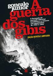 Icon image A Guerra dos Gibis – A formação do mercado editorial brasileiro e a censura aos quadrinhos, 1933 a 1964: Edição revista e ampliada