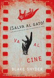 Icon image ¡Salva al gato! va al cine: Guía para guionistas de todos los argumentos del mundo