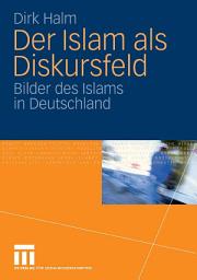 Icon image Der Islam als Diskursfeld: Bilder des Islams in Deutschland