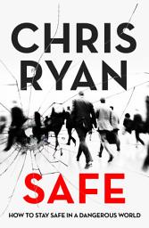 Icon image Safe: How to stay safe in a dangerous world: Survival techniques for everyday life from an SAS hero