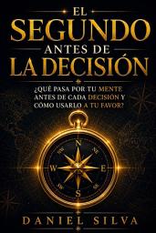 Icon image El segundo antes de la decisión: Qué sucede en tu mente antes de tomar cada decisión y cómo usarlo a tu favor.