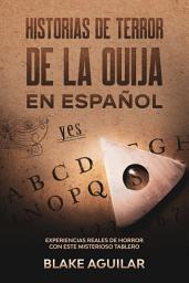 Icon image Historias de Terror de la Ouija en Español: Experiencias Reales de Horror con este Misterioso Tablero