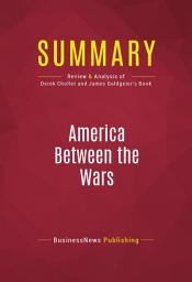 Icon image Summary: America Between the Wars: Review and Analysis of Derek Chollet and James Goldgeier's Book