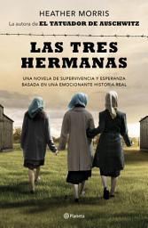 Icon image Las tres hermanas (Edición mexicana): Una novela de supervivencia, familia y esperanza basada en una historia real