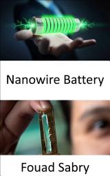 Icon image Nanowire Battery: Extending the battery life to hundreds of thousands of cycles
